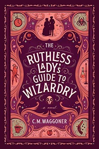 C. M. Waggoner/The Ruthless Lady's Guide to Wizardry