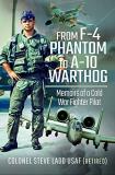 Steven K. Ladd From F 4 Phantom To A 10 Warthog Memoirs Of A Cold War Fighter Pilot 