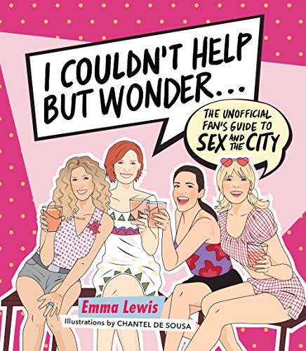 Emma Lewis/I Couldn't Help But Wonder...@The Unofficial Fan's Guide to Sex and the City