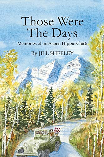 Jill Sheeley/Those Were the Days@ Memories of an Aspen Hippie Chick