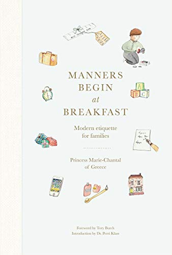 Princess Marie Chantal Of Greece Manners Begin At Breakfast Modern Etiquette For Families 