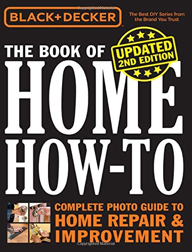 Editors of Cool Springs Press/Black & Decker the Book of Home How-To, Updated 2nd Edition@Complete Photo Guide to Home Repair & Improvement