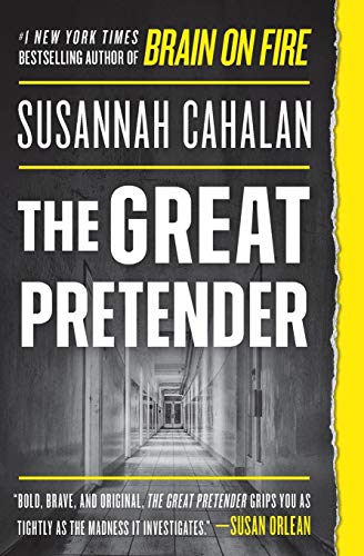 Susannah Cahalan/The Great Pretender@The Undercover Mission That Changed Our Understan