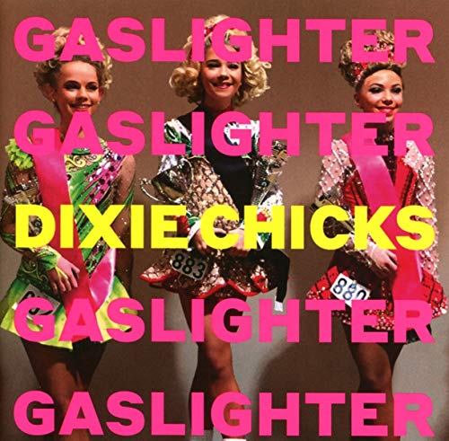 Dixie Chicks Gaslighter 