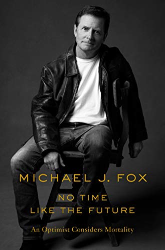 Michael J. Fox/No Time Like the Future@ An Optimist Considers Mortality