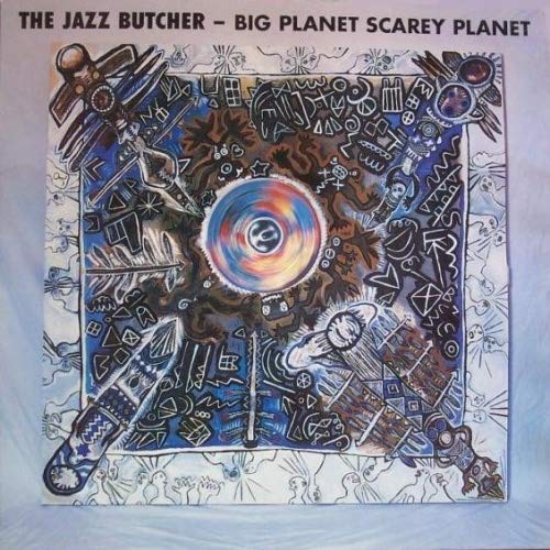 The Jazz Butcher/Big Planet Scarey Planet