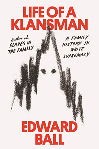 Edward Ball/Life of a Klansman@A Family History in White Supremacy