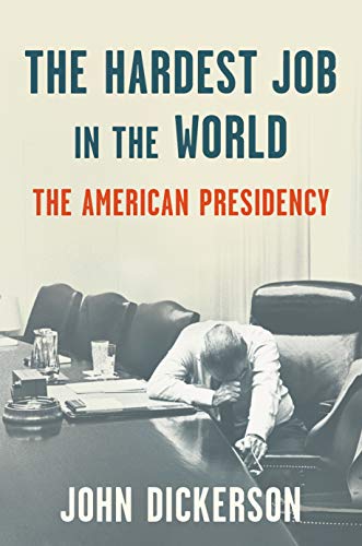 John Dickerson/The Hardest Job in the World@The American Presidency