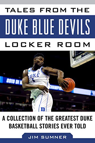 Jim Sumner Tales From The Duke Blue Devils Locker Room A Collection Of The Greatest Duke Basketball Stor 