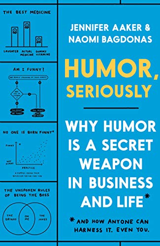 Jennifer Aaker/Humor, Seriously@Why Humor Is a Secret Weapon in Business and Life