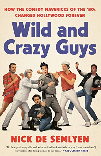 Nick de Semlyen/Wild and Crazy Guys@How the Comedy Mavericks of the '80s Changed Hollywood Forever