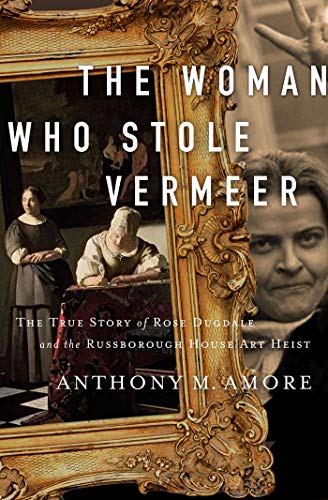 Anthony M. Amore/The Woman Who Stole Vermeer@The True Story of Rose Dugdale and the Russboroug