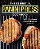 Sean Curry The Essential Panini Press Cookbook 100 Creative And Classic Recipes 