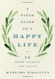 Massimo Pigliucci A Field Guide To A Happy Life 53 Brief Lessons For Living 