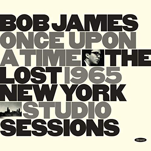 Bob James/Once Upon A Time:  The Lost 1965 New York Studio Sessions