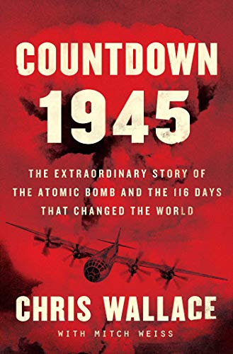 Chris Wallace/Countdown 1945@The Extraordinary Story of the Atomic Bomb and the 116 Days That Changed the World