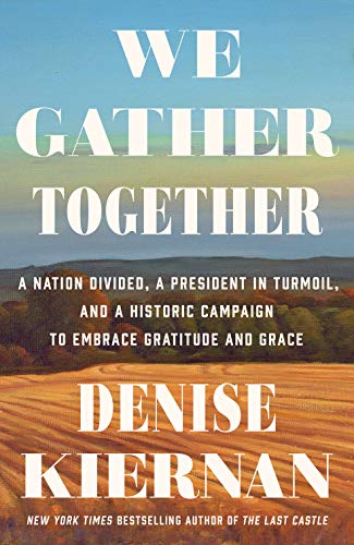 Denise Kiernan/We Gather Together@A Nation Divided, a President in Turmoil, and a H