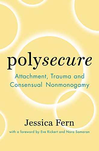 Jessica Fern Polysecure Attachment Trauma And Consensual Nonmonogamy 
