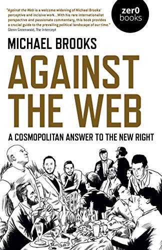 Michael Brooks/Against the Web@A Cosmopolitan Answer to the New Right
