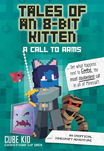 Cube Kid Tales Of An 8 Bit Kitten A Call To Arms An Unofficial Minecraft Adventure 
