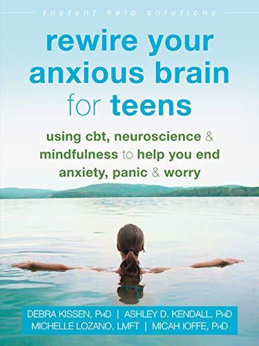 Debra Kissen/Rewire Your Anxious Brain for Teens@ Using Cbt, Neuroscience, and Mindfulness to Help