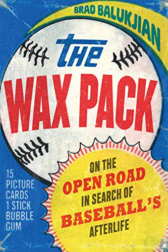 Brad Balukjian/The Wax Pack@On the Open Road in Search of Baseball's Afterlif