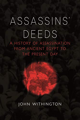 John Withington Assassins' Deeds A History Of Assassination From Ancient Egypt To 