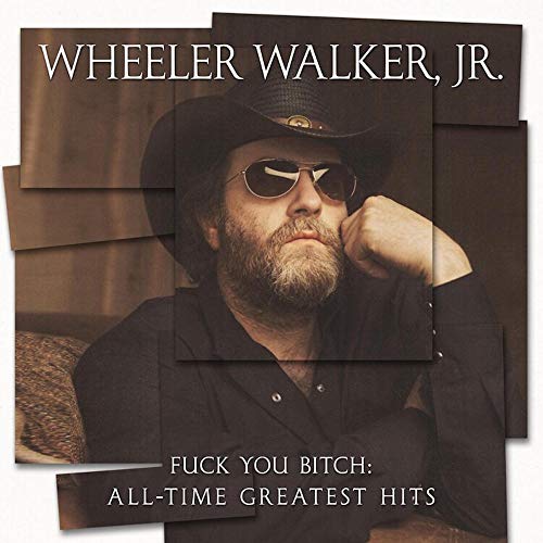 Wheeler Walker Jr Fuck You Bitch All Time Great 
