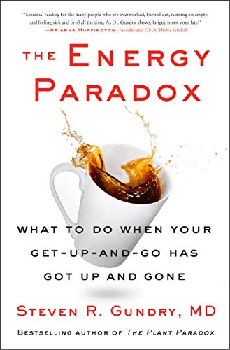 Steven R. Gundry Md The Energy Paradox What To Do When Your Get Up And Go Has Got Up And 