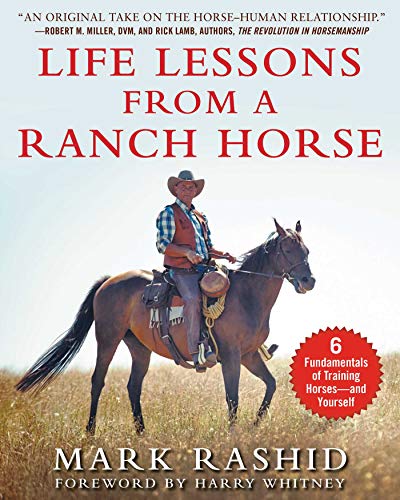Mark Rashid/Life Lessons from a Ranch Horse@ 6 Fundamentals of Training Horses--And Yourself