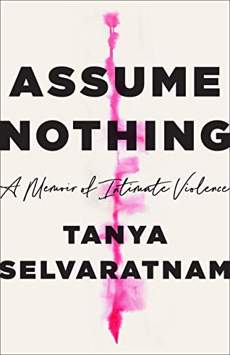 Tanya Selvaratnam/Assume Nothing@ A Memoir of Intimate Violence