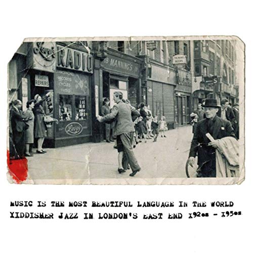 Music Is The Most Beautiful Language In The World/Yiddisher Jazz in London's East End 1920s-1950s