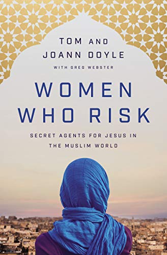 Tom Doyle/Women Who Risk@ Secret Agents for Jesus in the Muslim World