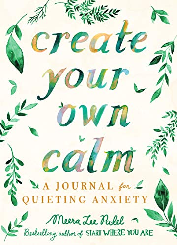 Meera Lee Patel/Create Your Own Calm@A Journal for Quieting Anxiety