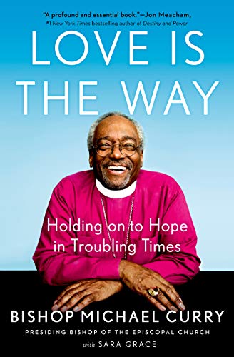 Bishop Michael Curry/Love Is the Way@Holding on to Hope in Troubling Times