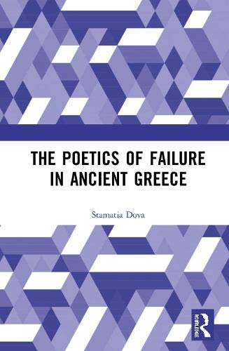 Stamatia Dova The Poetics Of Failure In Ancient Greece 