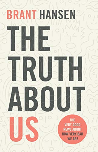Brant Hansen/The Truth about Us@ The Very Good News about How Very Bad We Are