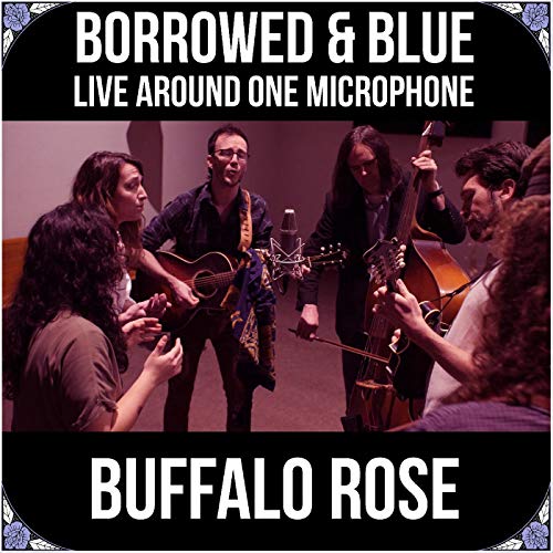 Buffalo Rose/Borrowed & Blue: Live Around One Microphone