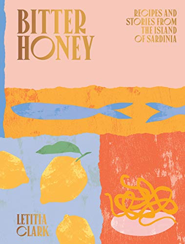 Letitia Clark Bitter Honey Recipes And Stories From Sardinia 