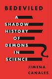 Jimena Canales Bedeviled A Shadow History Of Demons In Science 
