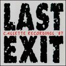 Last Exit/Cassette Recordings 1987