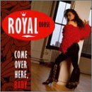 ROYAL HOUSE/COME OVER HERE BABY