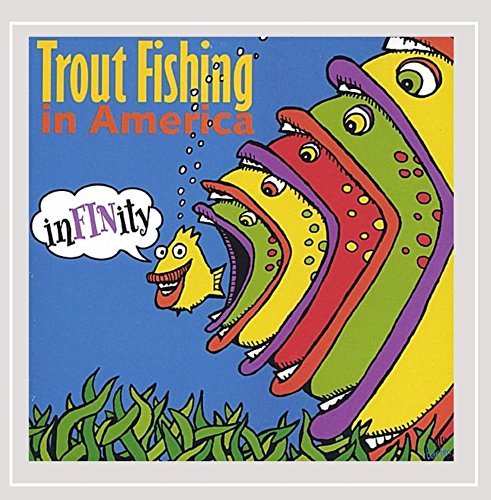 Trout Fishing In America/Infinity
