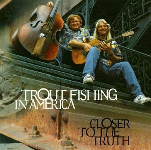 Trout Fishing In America/Closer To The Truth