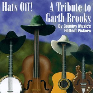 Hats Off! Tribute To Garth Bro Hats Off! Tribute To Garth Bro Howard Bergeson Turner Bailey T T Garth Brooks 