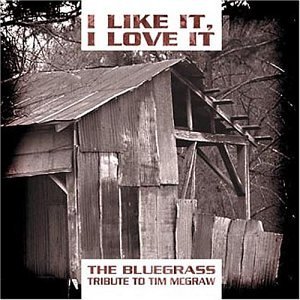 I Like It I Love It-Bluegrass/I Like It I Love It-Bluegrass@T/T Tim Mcgraw