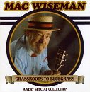 Mac Wiseman/Grassroots To Bluegrass