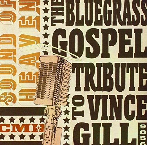Tribute To Vince Gill/Sound Of Heaven: Bluegrass Gos@T/T Vince Gill