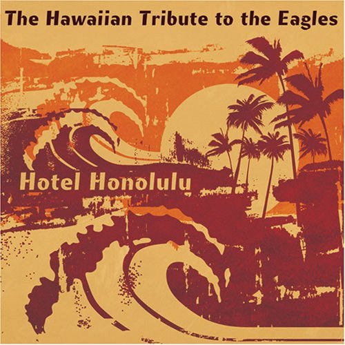 Tribute To Eagles/Hotel Honolulu: Hawaiian Tribu