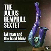 Julius Sextet Hemphill/Fat Man & The Hard Blues